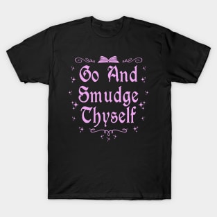 Go and Smudge Yourself T-Shirt